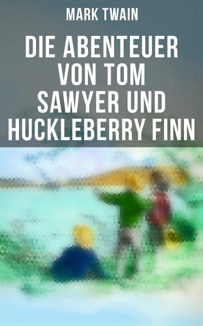Die Abenteuer von Tom Sawyer und Huckleberry Finn - Mark Twain