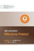 Jak rozumie¿ Wieczerz¿ Pa¿sk¿? (Understanding the Lord's Supper) (Polish) - Bobby Jamieson