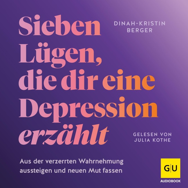 Sieben Lügen, die dir eine Depression erzählt - Dinah-Kristin Berger