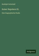 Cover-Bild zum Titel 'Kaiser Napoleon III.' von 'Rudolph Gottschall'