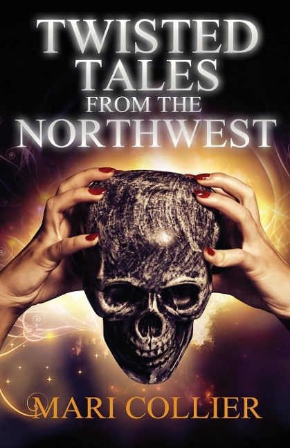 Twisted Tales From The Northwest - Mari Collier