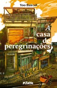 Cover-Bild zum Titel 'A casa de peregrinações - Uma literatura de cura coreana para quem gostou de "Amêndoas"' von 'Eun-sil Yoo'