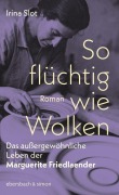 Cover-Bild zum Titel 'So flüchtig wie Wolken. Das außergewöhnliche Leben der Marguerite Friedlaender' von 'Irina Slot'