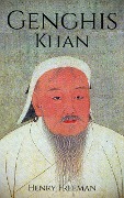 Genghis Khan: A Life From Beginning to End - Henry Freeman