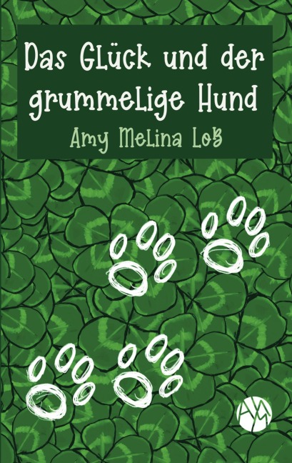 Das Glück und der grummelige Hund - Amy Melina Loß