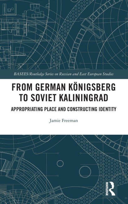 From German Königsberg to Soviet Kaliningrad - Jamie Freeman