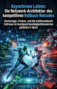Cover-Bild zum Titel 'Asynchrone Latenz: Die Netzwerk-Architektur des kompetitiven Rollback-Netcodes' von 'Rupert Pärtzelt'