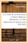 Cover-Bild zum Titel 'Le Comte de la Ferronnays Et Marie-Alphonse Ratisbonne, Ou Mes Impressions de Quinze Jours À Rome' von 'Théobald Walsh'