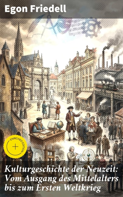 Kulturgeschichte der Neuzeit: Vom Ausgang des Mittelalters bis zum Ersten Weltkrieg - Egon Friedell