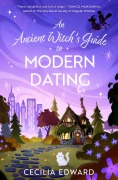 Cover-Bild zum Titel 'An Ancient Witch's Guide to Modern Dating' von 'Cecilia Edward'