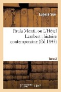 Cover-Bild zum Titel 'Paula Monti, Ou l'Hôtel Lambert: Histoire Contemporaine. T. 2' von 'Eugene Sue'