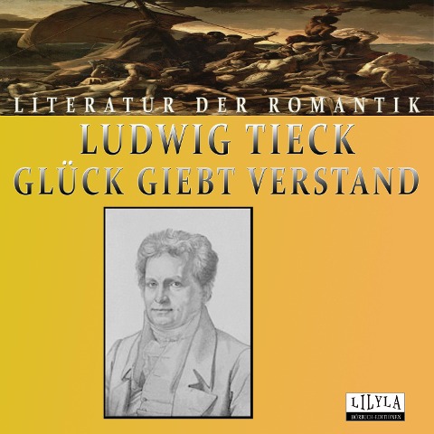 Glück giebt Verstand - Ludwig Tieck