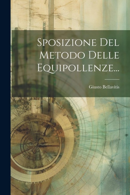 Sposizione Del Metodo Delle Equipollenze... - Giusto Bellavitis