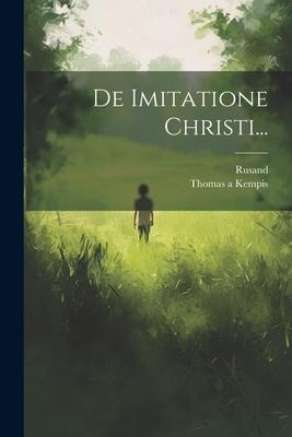 De Imitatione Christi... - Thomas A. Kempis, Rusand