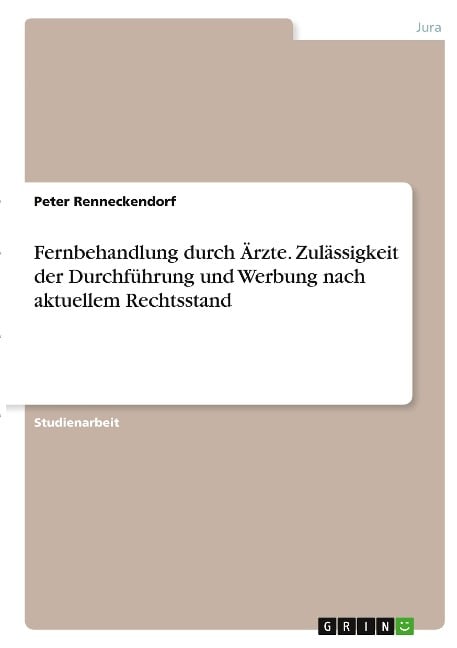 Fernbehandlung durch Ärzte. Zulässigkeit der Durchführung und Werbung nach aktuellem Rechtsstand - Peter Renneckendorf