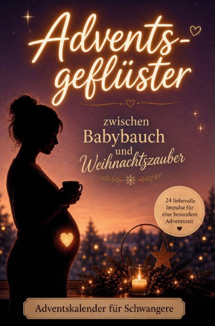 Adventsgeflüster: Zwischen Babybauch und Weihnachtszauber | 24 humorvolle Kapitel zum Lesen, Schmunzeln und Vorfreuen - Janin Ziegenhagen