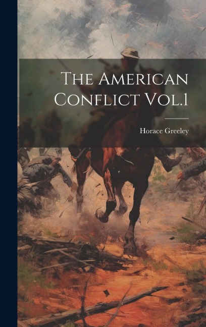 The American Conflict Vol.1 - Horace Greeley