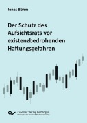 Der Schutz des Aufsichtsrats vor existenzbedrohenden Haftungsgefahren - Jonas Böhm