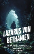 Lazarus Von Bethanien: Die Theologie Hinter Jesus Auferstehung Aufdecken Lazarus Von Den Toten - Scott Douglas