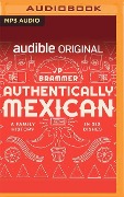 Authentically Mexican: A Family History in Six Dishes - John Paul Brammer