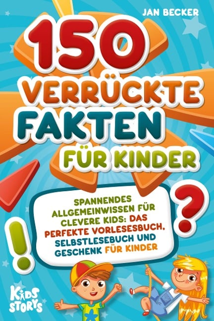 150 verrückte Fakten für Kinder - Spannendes Allgemeinwissen für clevere Kids: Das perfekte Vorlesebuch, Selbstlesebuch und Geschenk für Kinder - Jan Becker