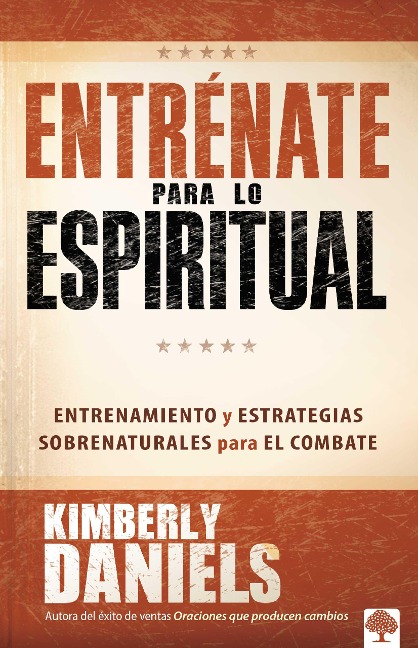 Entrénate Para Lo Espiritual: Entrenamiento Básico Y Estrategias Sobrenaturales Para El Combate / Spiritual Boot Camp: Basic Training and Supernatural... - Kimberly Daniels