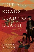 Cover-Bild zum Titel 'Not All Roads Lead To Death' von 'Joshua Altman'