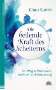 Cover-Bild zum Titel 'Die heilende Kraft des Scheiterns' von 'Claus Eurich'