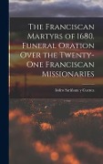 Cover-Bild zum Titel 'The Franciscan Martyrs of 1680. Funeral Oration Over the Twenty-One Franciscan Missionaries' von 'Isidro Sariñana Y. Cuenca'