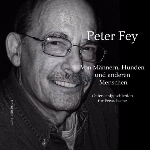 Von Männern, Hunden und anderen Menschen - Peter Fey