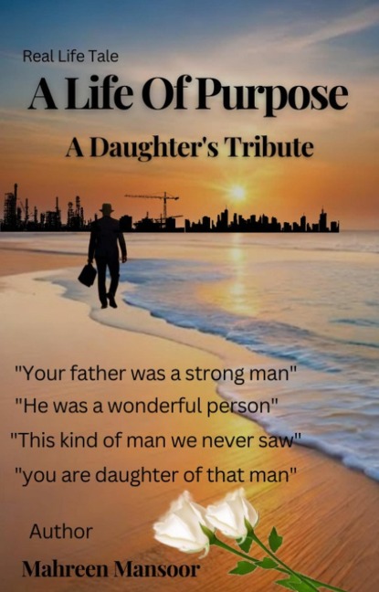 A Life Of Purpose A Daughter's Tribute - Mahreen Mansoor