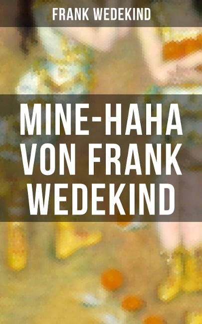 MINE-HAHA von Frank Wedekind - Frank Wedekind