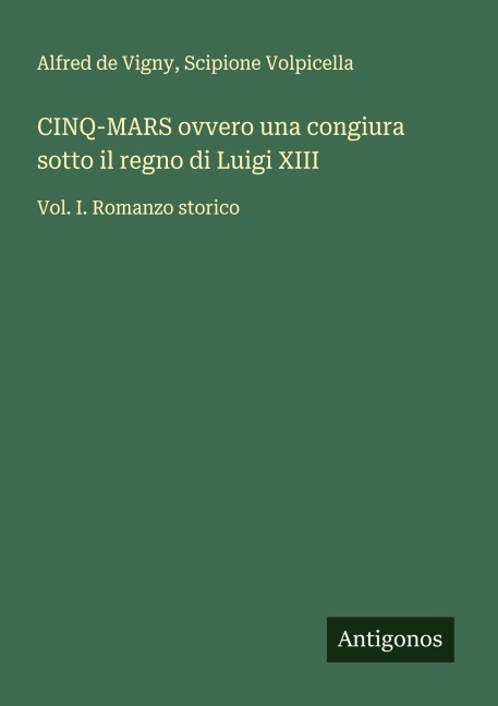 CINQ-MARS ovvero una congiura sotto il regno di Luigi XIII - Alfred De Vigny, Scipione Volpicella