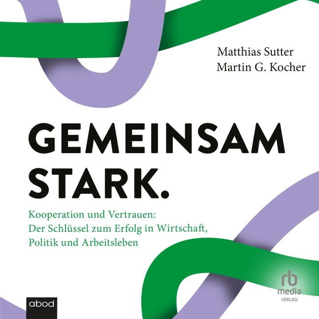 Gemeinsam stark - Martin G. Kocher, Matthias Sutter