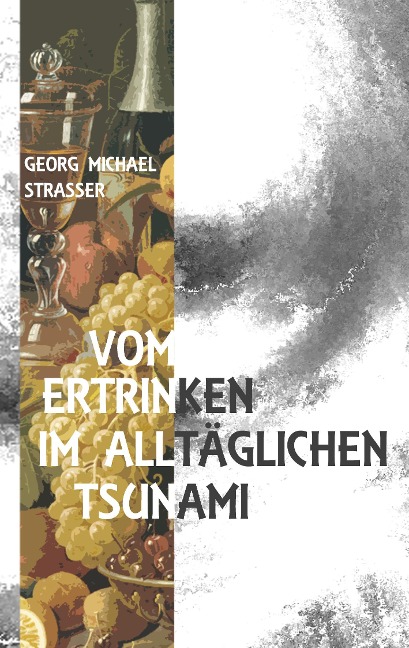 Vom Ertrinken im alltäglichen Tsunami - Georg Michael Strasser