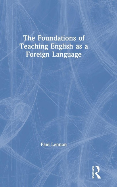 The Foundations of Teaching English as a Foreign Language - Paul Lennon