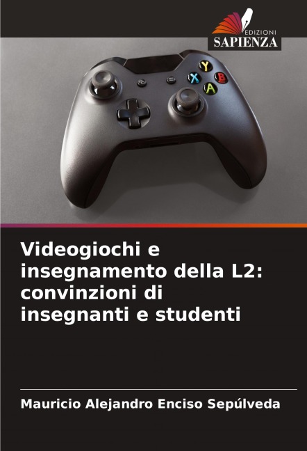 Videogiochi e insegnamento della L2: convinzioni di insegnanti e studenti - Mauricio Alejandro Enciso Sepúlveda