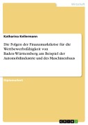 Cover-Bild zum Titel 'Die Folgen der Finanzmarktkrise für die Wettbewerbsfähigkeit von Baden-Württemberg am Beispiel der Automobilindustrie und des Maschinenbaus' von 'Katharina Kellermann'
