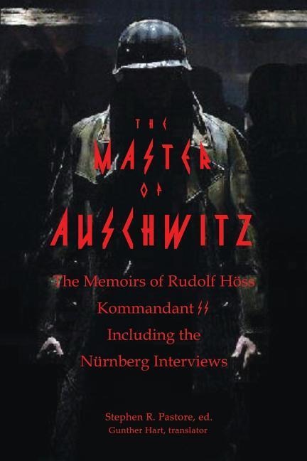 The Master of Auschwitz: Memoirs of Rudolf Hoess, Kommandant SS - Rudolf Hoess