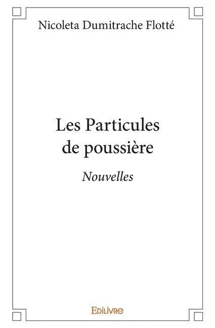 Les Particules de poussière - Nicoleta Dumitrache Flotté