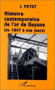 Cover-Bild zum Titel 'Histoire contemporaine de l'or de Guyane (de 1947 à nos jours)' von 'Petot'