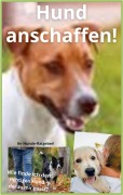 Cover-Bild zum Titel 'Hund anschaffen!' von 'Karina Bernd'