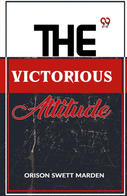 The Victorious Attitude - Orison Swett Marden