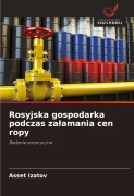 Cover-Bild zum Titel 'Rosyjska gospodarka podczas za¿amania cen ropy' von 'Asset Izatov'