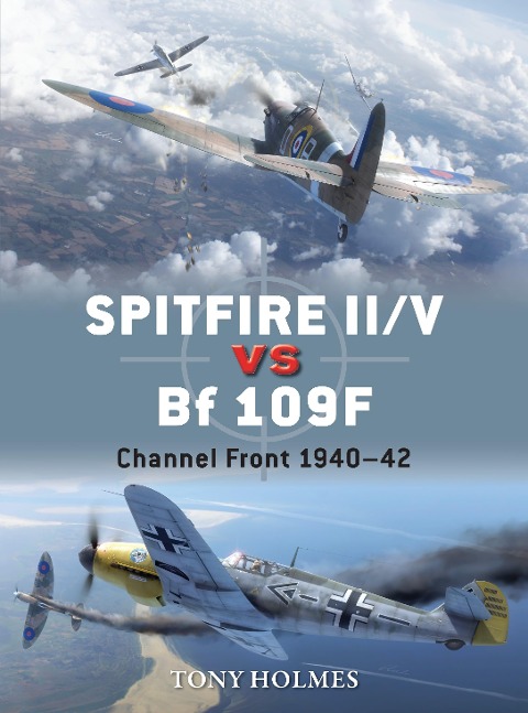 Spitfire II/V Vs Bf 109f - Tony Holmes
