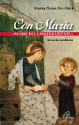 Con Maria «madre del Vangelo vivente». Rosario meditato - Maria Elena Zecchini