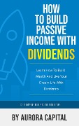 Cover-Bild zum Titel 'How To Build Passive Income With Dividends' von 'Aurora Capital'