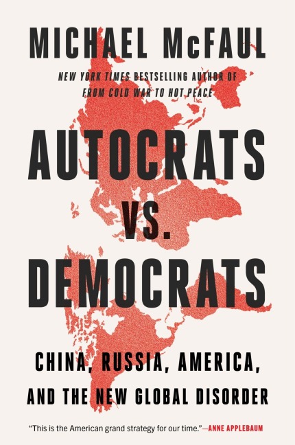 Autocrats vs. Democrats - Michael Mcfaul