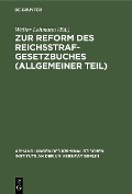 Zur Reform des Reichsstrafgesetzbuches (Allgemeiner Teil) - 