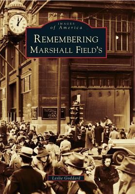 Remembering Marshall Field's - Leslie Goddard